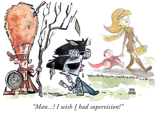"Man...! I wish I had supervision!"
