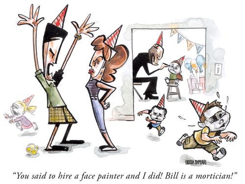 "You said to hire a face painter and I did! Bill is a mortician!"