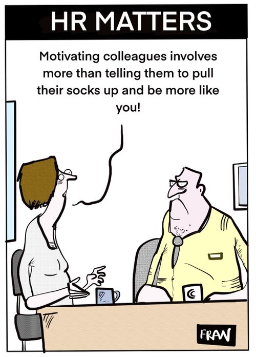 "Motivating colleagues involves more than telling them to pull their socks up and be more like you."