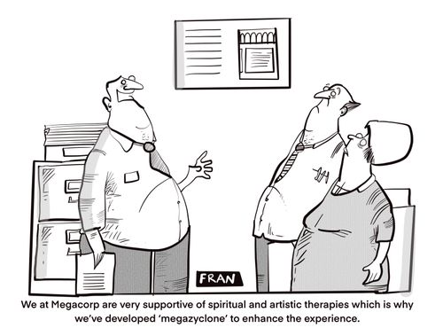 "We at Megacorp are very supportive of spiritual and artistic therapies which is why we've developed 'megazcylone' to enhance the experience."