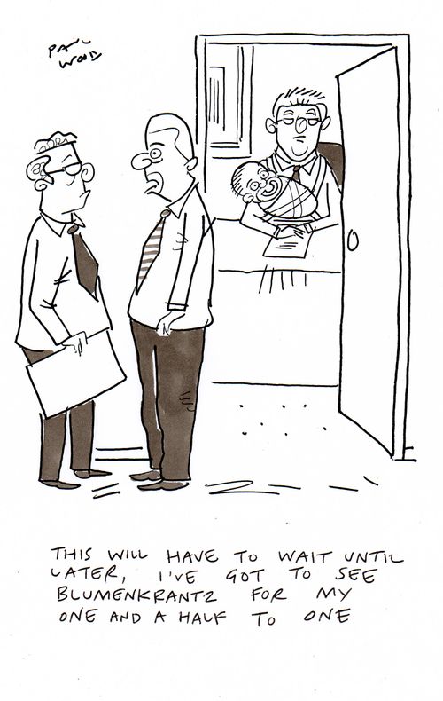 "This will have to wait until later, I've got to see Blimenkrantz for my one a half to one."