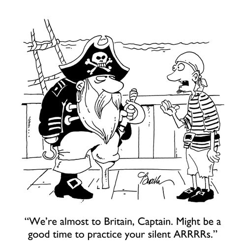 "We're almost to Britain, Captain. Might be a good time to practice your silent ARRRRs."