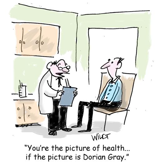 "You're the picture of health...if the picture is Dorian Gray."