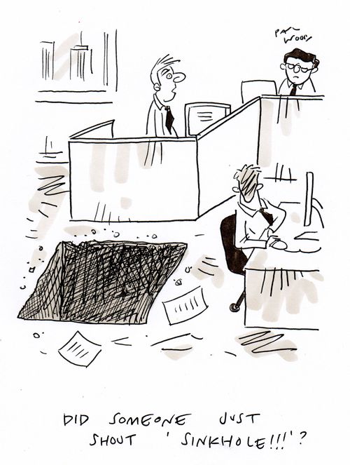 "Did someone just shout 'sinkhole!!!'?"