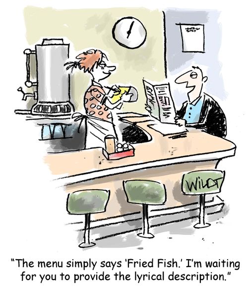 "The menu simply says 'Fried Fish.' I'm waiting for you to provide the lyrical description."
