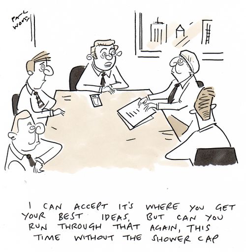 "I can accept it's where you get your best ideas, but can you run through that again, this time without the shower cap."