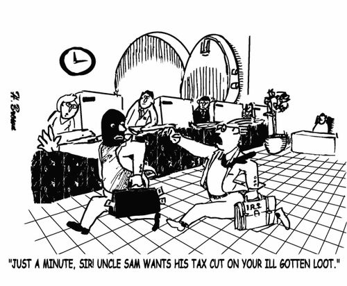 "Just a minute, sir! Uncle Sam wants his tax cut on your ill gotten loot."