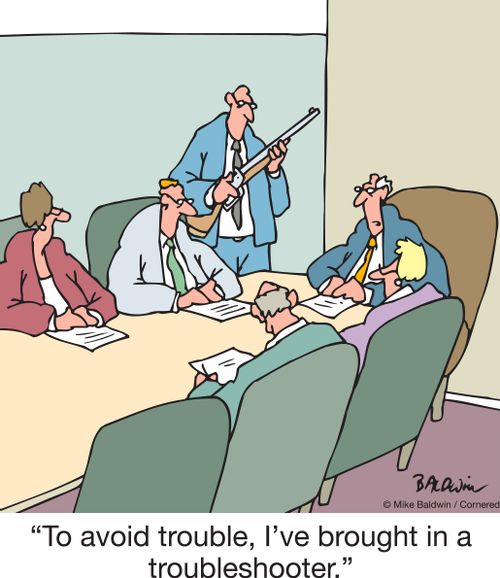 "To avoid trouble, I've brought in a troubleshooter."