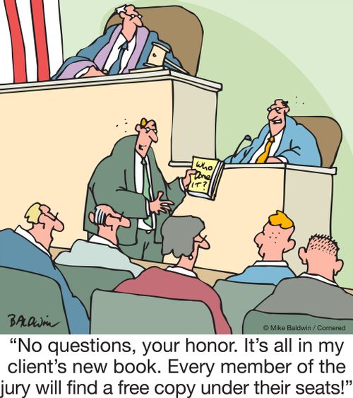 "No questions, your honor. It's all in my client's new book. Every member of the jury will find a free copy under their seats!"