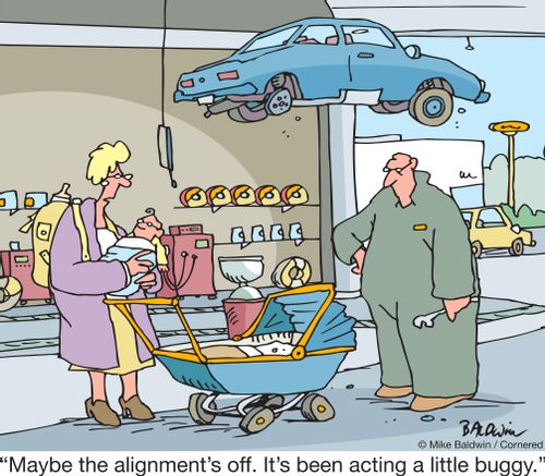 "Maybe the alignment's off. It's been acting a little buggy."