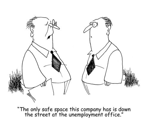 "The only safe space this company has is down the street at the unemployment office."