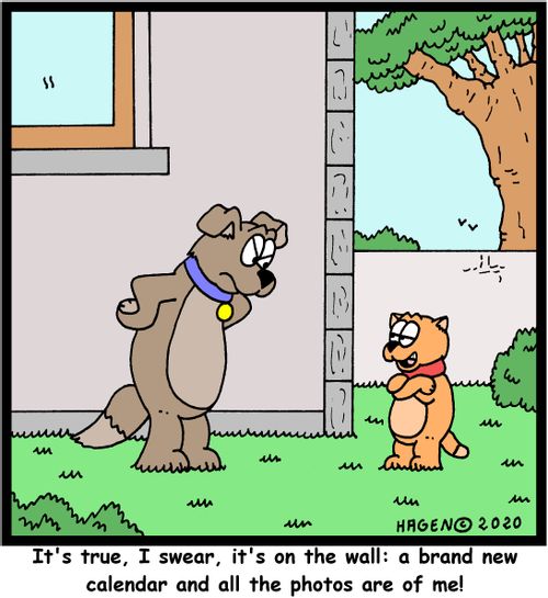 "It's true, I swear, it's on the wall: a brand new calendar and all the photos are of me!"