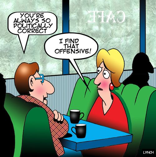 "You're always so politically correct."