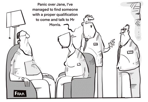 "Panic over Jane, I've managed to find someone with a proper qualification to come and talk to Mr Morris."