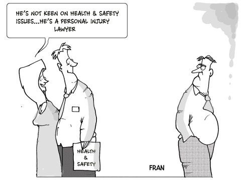 "He's not keen on health and safety issues . . . he's a personal injury lawyer."