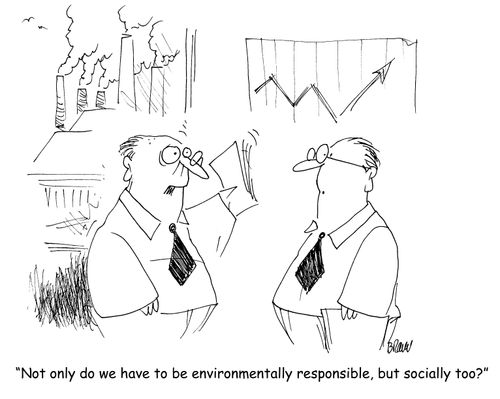 "Not only do we have to be environmentally responsible, but socially too?"