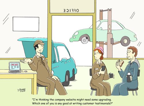 "I'm thinking the company website might need some upgrading. Which one of you is any good at writing customer testimonials?"