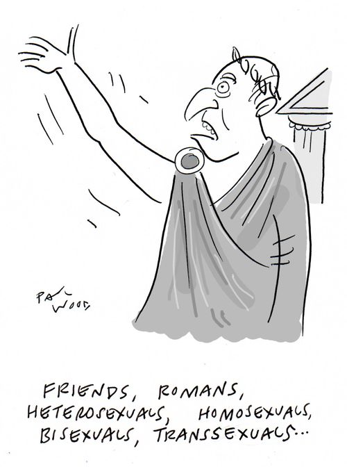 "Friends, Romans, heterosexuals, homosexuals, bisexuals, transsexuals. . ."