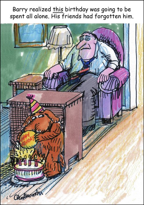 Barry realized this birthday was going to be spent all along. His friends had forgotten him.