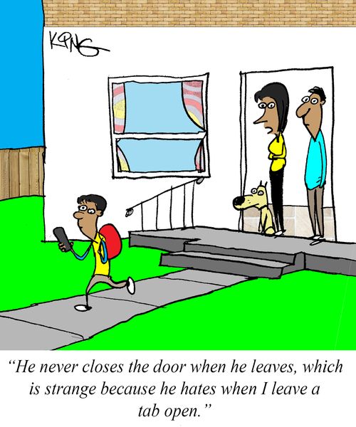 "He never closes the door when he leaves, which is strange because he hates when I leave a tab open."