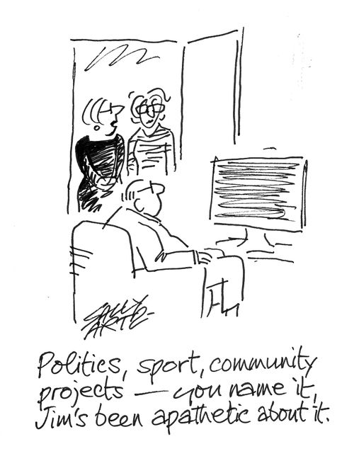 "Politics, sport, community projects - you name it, Jim's been apathetic about it."