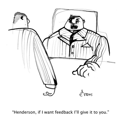 "Henderson, if I want feedback I'll give it to you."
