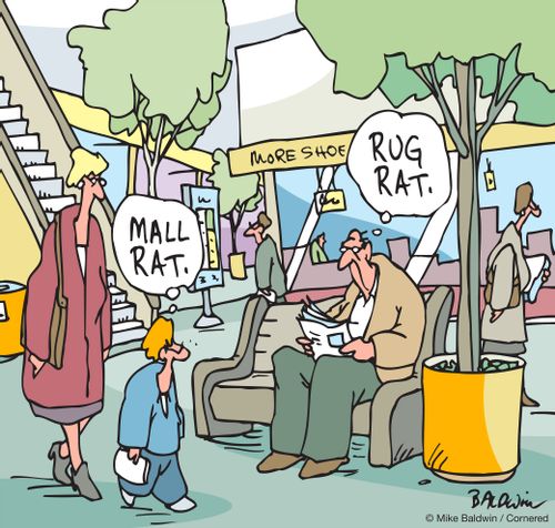 Mall rat. Rug rat.