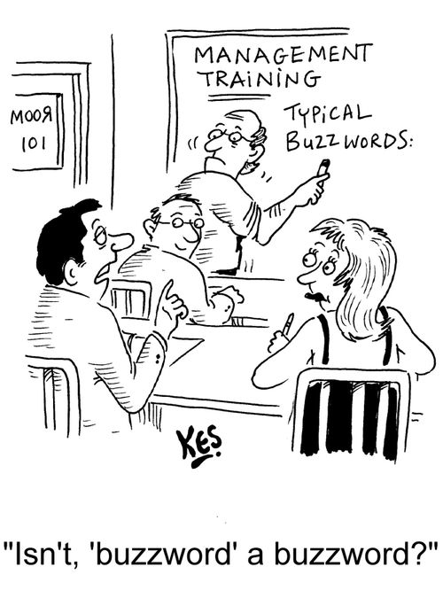 "Isn't, 'buzzword' a buzzword?"