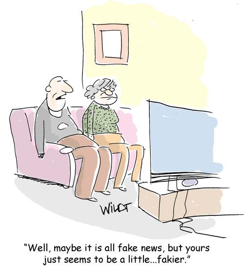 "Well, maybe it is all fake news, but yours just seems to be a little...fakier."