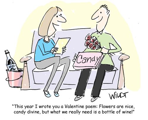 "This year I wrote you a Valentine poem: Flowers are nice, candy divine, but what we really need is a bottle of wine!"