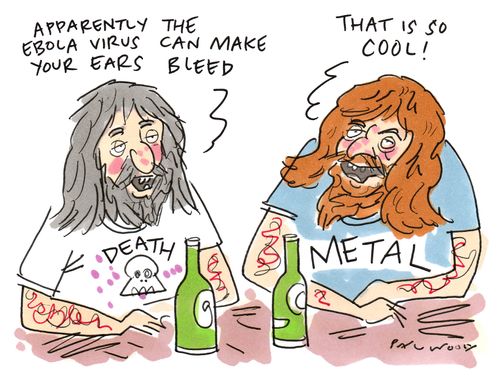 "Apparently the Ebola virus can make your ears bleed."