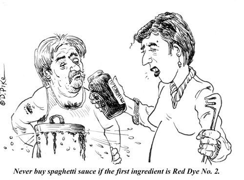 "Never buy spaghetti sauce if the first ingredient is Red Dye No. 2. "