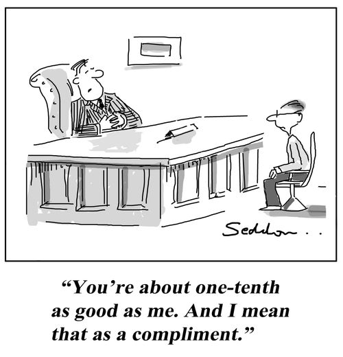 "You're about one-tenth as good as me. And I mean that as a compliment."
