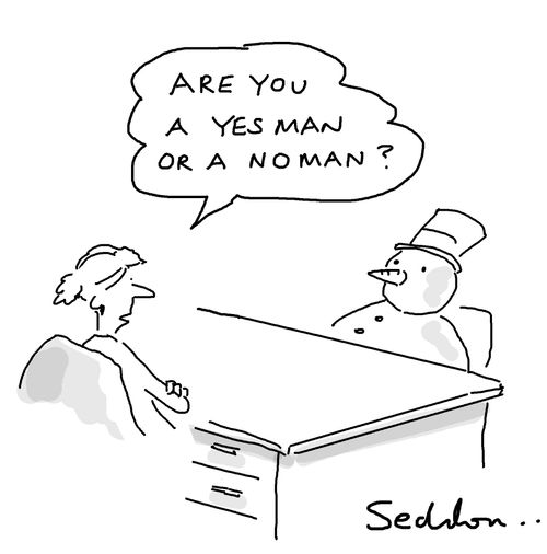 "Are you a yes man or a no man?"