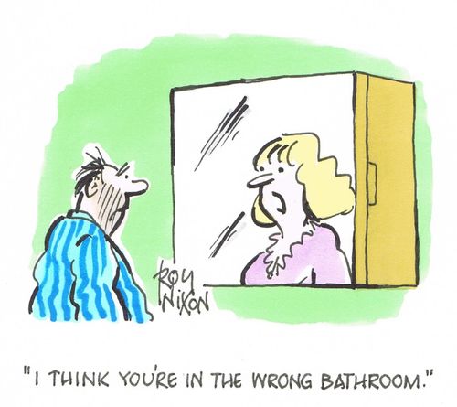 "I think you're in the wrong bathroom."