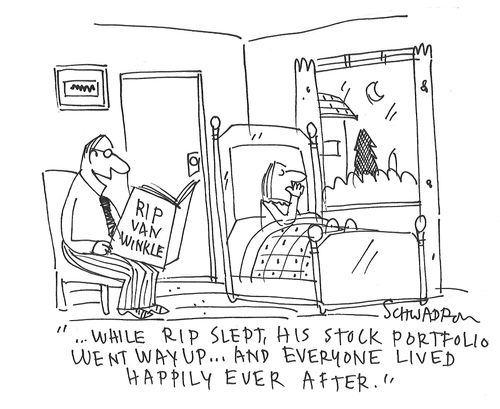 ". . . while Rip slept, his stock portfolio went way up. . . and everyone lived happily ever after."