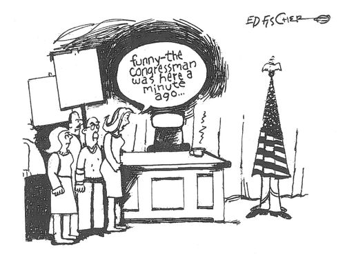 "Funny - the congressman was here a minute ago..."