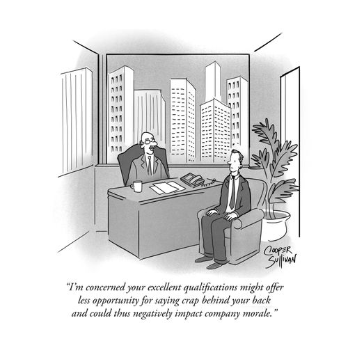 "I'm concerned your excellent qualifications might offer less opportunity for saying crap behind your back and could thus negatively impact company morale."