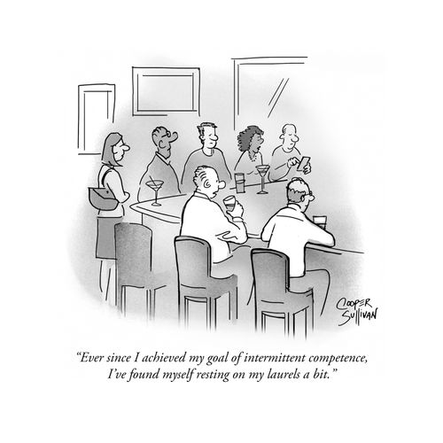"Ever since I achieved my goal of intermittent competence, I've found myself resting on my laurels a bit."