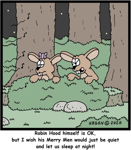 "Robin Hood himself is OK, but I wish his Merry Men would just be quiet and let us sleep at night!"