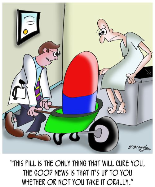 "This pill is the only thing that will cure you. The good news is that it's up to you whether or not you take it orally."