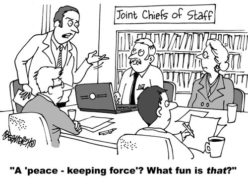 "A 'peace-keeping force'? What fun is that?"