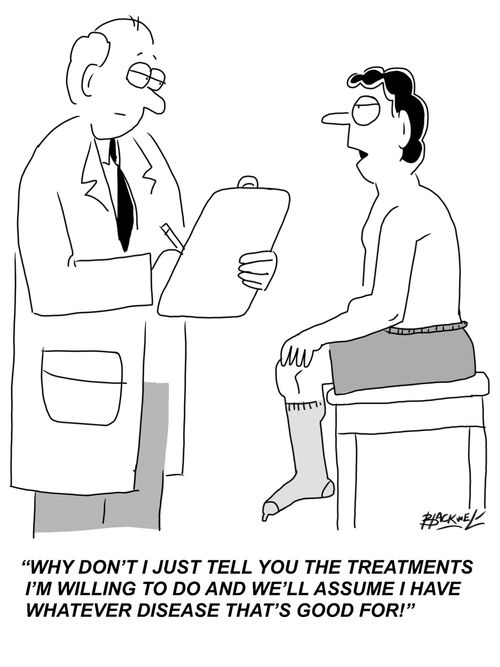 "Why don't I just tell you the treatments I'm willing to do and we'll assume I have whatever disease that's good for!"