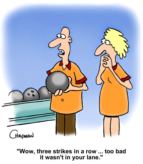 "Wow, three strikes in a row. . . too bad it wasn't in your lane."