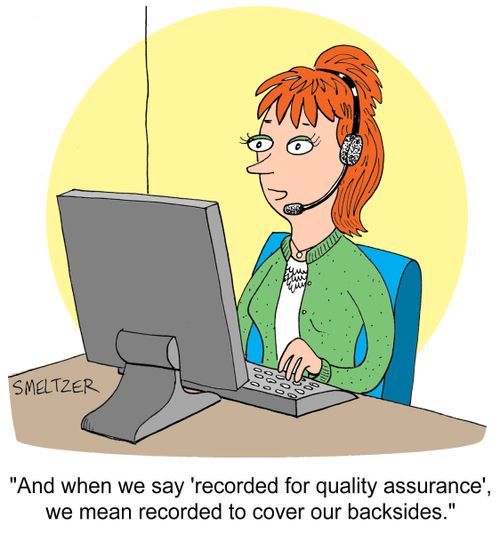 "And when we say 'recorded for quality assurance', we mean recorded to cover our backsides."