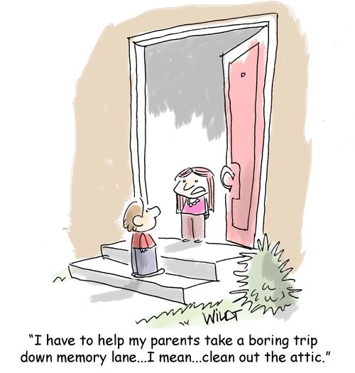 "I have to help my parents take a boring trip  down memory lane...I mean...clean out the attic."