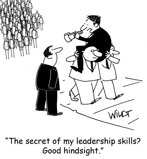 "The secret of my leadership skills? Good hindsight."