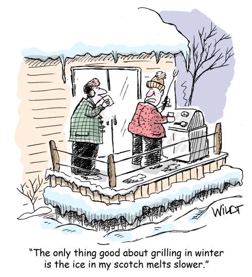 "The only thing good about grilling in winter is the ice in my scotch melts slower."