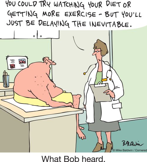 "You could try watching your diet or getting more exercise – but you'll just be delaying the inevitable."