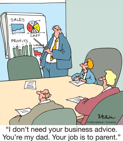 "I don't need your business advice. You're my dad. Your job is to parent."